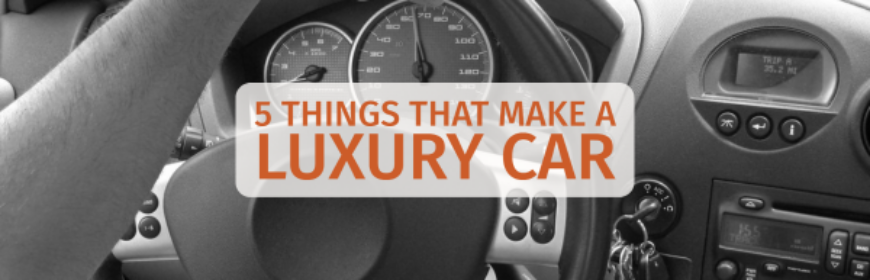 5 Things That Make a Luxury Car